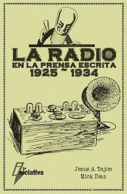 Miguel Diaz, Jesus Angel Tejon - La Radio en la prensa escrita (1925 1934), Häftad