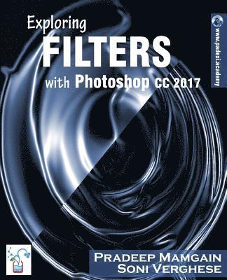 Soni Verghese, Pradeep Mamgain - Exploring Filters with Photoshop CC 2017, Häftad. Tillgänglighet: Lägg i varukorg