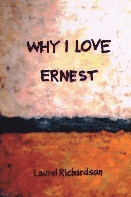 Laurel Richardson - Why I Love Ernest, Häftad. Tillgänglighet: Lägg i varukorg