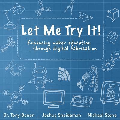Joshua Sneideman, Michael Stone - Let Me Try It!: Enhancing maker education through digital fabrication, Häftad. Tillgänglighet: Lägg i varukorg