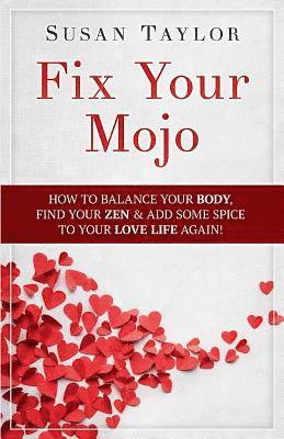 Susan Taylor - Fix Your Mojo: How to Balance Your Body, Find Your Zen, & Add Some Spice to Your Love Life Again, Häftad