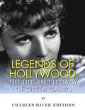 Legends of Hollywood: The Life and Legacy of Greta Garbo