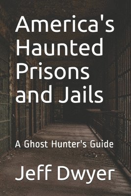 Jeff Dwyer - America's Haunted Prisons and Jails: A Ghost Hunter's Guide, Häftad. Tillgänglighet: Lägg i varukorg