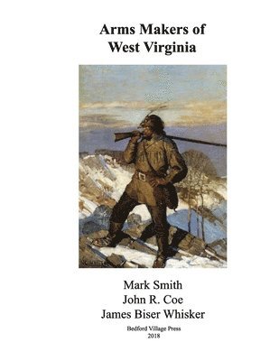 John R. Coe, Mark Smith - Arms Makers of West Virginia, Häftad