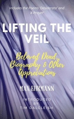Tim Dalgleish - Lifting the Veil: Beloved Dead, Biography & Other Appreciations, Häftad