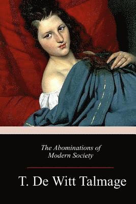 T. De Witt Talmage - The Abominations of Modern Society, Häftad. Tillgänglighet: Lägg i varukorg