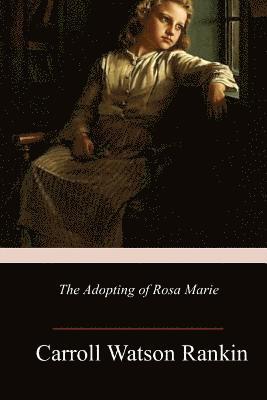 Carroll Watson Rankin - The Adopting of Rosa Marie, Häftad. Tillgänglighet: Lägg i varukorg