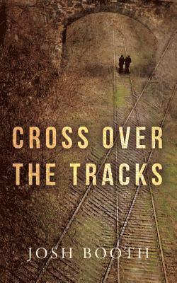 Josh Booth - Cross Over the Tracks, Häftad. Tillgänglighet: Lägg i varukorg