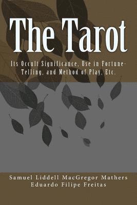 Samuel Liddell MacGregor Mathers, Eduardo Filipe Freitas - The Tarot: Its Occult Significance, Use in Fortune-Telling, and Method of Play, Etc., Häftad. Tillgänglighet: Lägg i varukorg