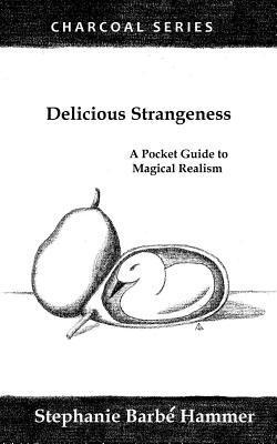 Stephanie Barbe Hammer - Delicious Strangeness: A Pocket Guide to Magical Realism, Häftad. Tillgänglighet: Lägg i varukorg