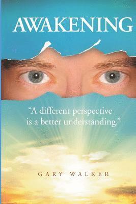 Gary Walker - Awakening: a different perspective is a better understanding, Häftad