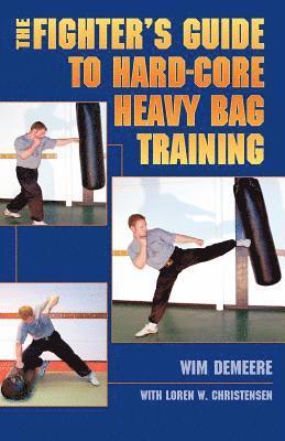 Wim Demeere, Loren W Christensen - Fighter's Guide To Hard-Core Heavy Bag Training, Häftad. Tillgänglighet: Lägg i varukorg