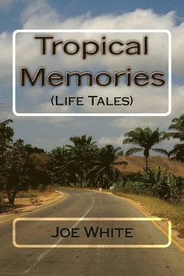 Joe White - Tropical Memories: (Life Tales), Häftad. Tillgänglighet: Lägg i varukorg