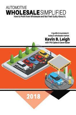 Phil Gates, Dave Kaiser - Automotive Wholesale Simplified: How to Profit from Wholesale and Not Feel Guilty About It, Häftad