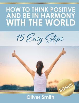 Oliver Smith - How to Think Positive and be in Harmony with the World: 15 Easy Steps, Häftad. Tillgänglighet: Lägg i varukorg