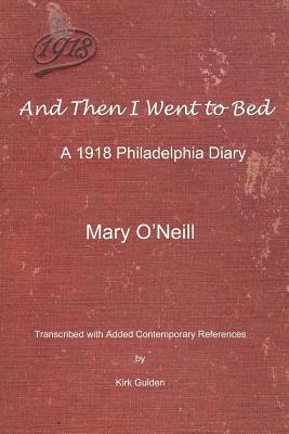 Kirk Gulden, Mary O'Neill - And Then I Went to Bed: A 1918 Philadelphia Diary, Häftad. Tillgänglighet: Lägg i varukorg