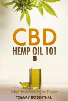 Tommy Rosenthal - CBD Hemp Oil 101: The Essential Beginner's Guide To CBD and Hemp Oil to Improve Health, Reduce Pain and Anxiety, and Cure Illnesses, Häftad. Tillgänglighet: Lägg i varukorg