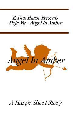 E. Don Harpe - E. Don Harpe Present DeJa Vu Angel In Amber, Häftad. Tillgänglighet: Lägg i varukorg