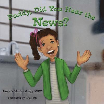 Sanya Whittaker Gragg Msw - Daddy, Did You Hear the News?, Häftad. Tillgänglighet: Lägg i varukorg