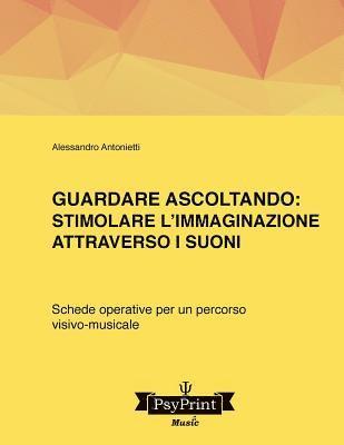 Alessandro Antonietti - Guardare ascoltando: Stimolare l'immaginazione attraverso i suoni: Schede operative per un percorso visivo-musicale, Häftad. Tillgänglighet: Lägg i varukorg