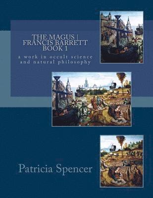 Patricia M. Spencer - The MAGUS Book 1 by Francis Barrett: a work in occult science and natural philosophy, Häftad. Tillgänglighet: Lägg i varukorg