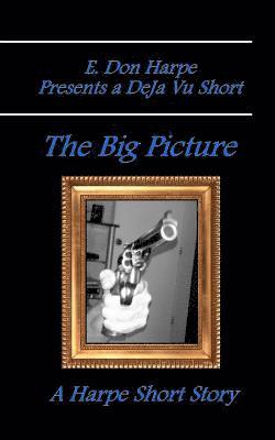 E. Don Harpe - E. Don Harpe Presents DeJa Vu The Big Picture, Häftad. Tillgänglighet: Lägg i varukorg