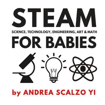 Andrea Scalzo Yi - STEAM for Babies - Science, Technology, Engineering, Art & Math: STEAM & STEM High Contrast Images for Babies 0-12 Months, Häftad. Tillgänglighet: Lägg i varukorg