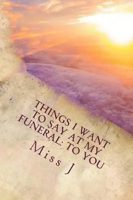 J. - Things I Want to Say at My Funeral: to You, Häftad. Tillgänglighet: Lägg i varukorg