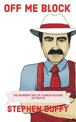 Stephen Duffy - Off Me Block: The Hilarious Tale of a Dublin Butcher, Häftad. Tillgänglighet: Lägg i varukorg
