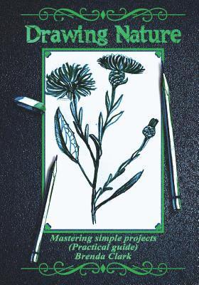 Brenda Clark - Drawing Nature: Mastering Simple Projects (Practical Guide), Häftad