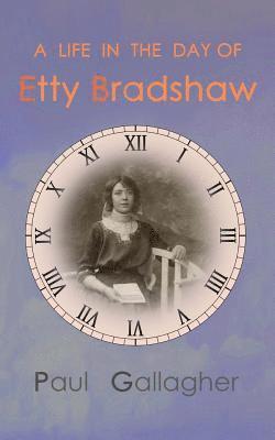 Paul Gallagher - A Life in the Day of Etty Bradshaw, Häftad