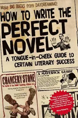 Chancery Stone - How to Write the Perfect Novel: A Tongue-In-Cheek Guide to Certain Literary Success, Häftad. Tillgänglighet: Lägg i varukorg