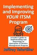 Implementing and Improving ITSM: A leader's guide to implementing and Enterprise IT Service Management