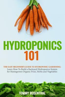 Tommy Rosenthal - Hydroponics 101: The Easy Beginner's Guide to Hydroponic Gardening. Learn How To Build a Backyard Hydroponics System for Homegrown Orga, Häftad. Tillgänglighet: Lägg i varukorg
