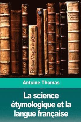Antoine Thomas - La science étymologique et la langue française, Häftad