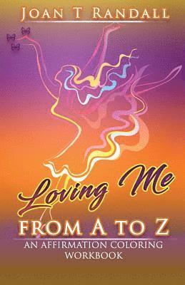 Joan T. Randall - Loving Me From A to Z: An Affirmation Coloring Workbook, Häftad