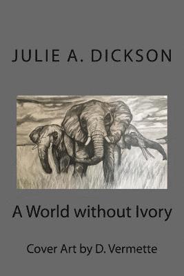 Julie A. Dickson - A World without Ivory, Häftad. Tillgänglighet: Lägg i varukorg