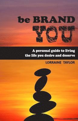 Lorraine Taylor - be BrandYOU: A Personal Guide to Living the Life You Desire and Deserve, Häftad. Tillgänglighet: Lägg i varukorg