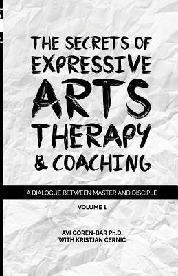 Kristjan Cernic, Avi Goren-Bar - The Secrets of Expressive Arts Therapy & Coaching: A Dialogue Between Master and Disciple (Volume 1), Häftad. Tillgänglighet: Lägg i varukorg