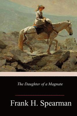 Frank H. Spearman - The Daughter of a Magnate, Häftad
