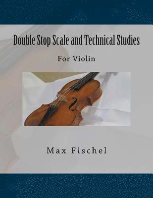 Max Fischel, Paul M. Fleury - Double Stop Scale and Technical Studies: For Violin, Häftad