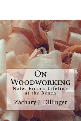 Zachary Dillinger - On Woodworking: Notes from a Lifetime at the Bench, Häftad. Tillgänglighet: Lägg i varukorg