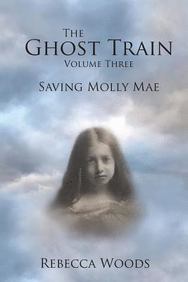 Rebecca Woods - The Ghost Train Vol 3: Saving Molly Mae, Häftad