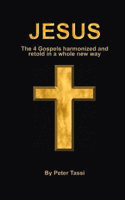 Peter Tassi - Jesus: The 4 gospels harmonized and retold in a whole new way, Häftad