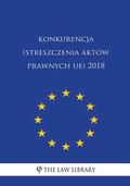 Konkurencja (Streszczenia Aktów Prawnych Ue) 2018