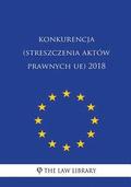 Konkurencja (Streszczenia Aktw Prawnych Ue) 2018