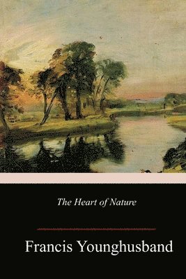 Francis Younghusband - The Heart of Nature, Häftad. Tillgänglighet: Lägg i varukorg