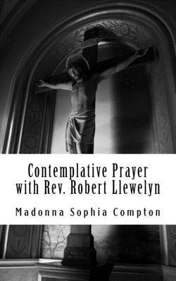 Madonna Sophia Compton - Contemplative Prayer with Rev. Robert Llewelyn: Including the Anglican Rosary, Häftad