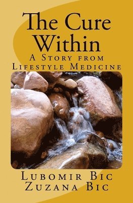 Zuzana Bic, Lubomir Bic - The Cure Within: A Story from Lifestyle Medicine, Häftad