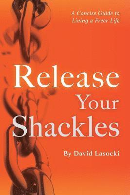 David Lasocki - Release Your Shackles: A Concise Guide to Living a Freer Life, Häftad. Tillgänglighet: Lägg i varukorg